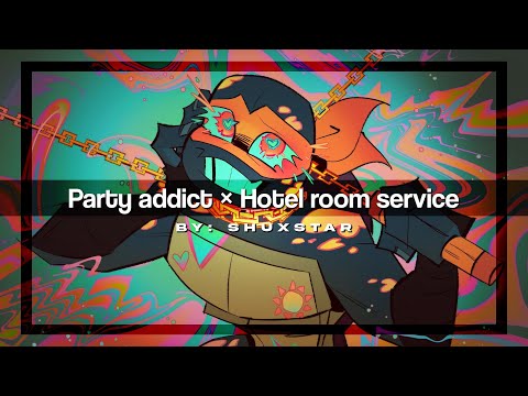 Party Addict × Hotel room service  //by.Shuxstar