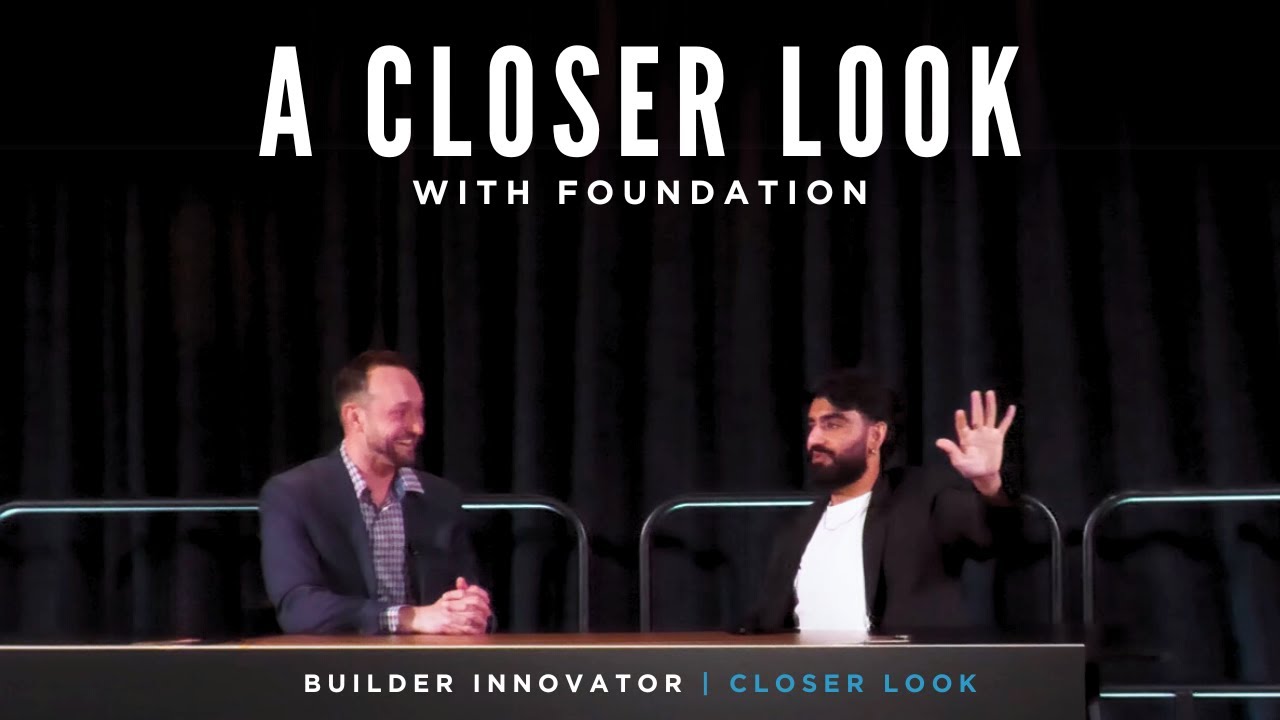 A Closer Look with Foundation | Builder Innovator