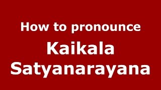 How to pronounce Kaikala Satyanarayana