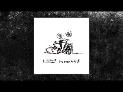 LARVA - Los Peces en el Río (audio)