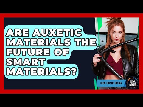Are Auxetic Materials The Future Of Smart Materials? - How Things Break