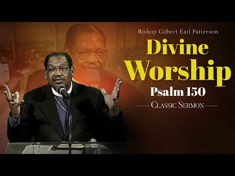 Divine Worship-Sermon from Bishop GE Patterson (Psalm 150)