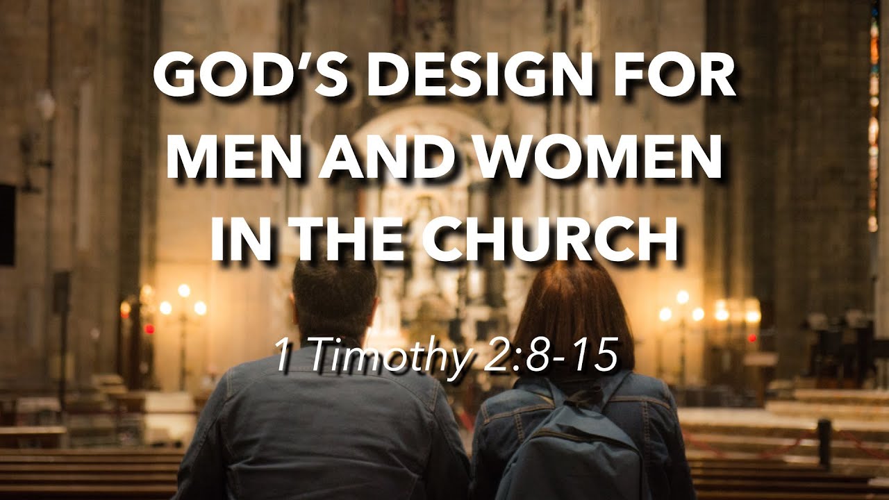 1 Timothy 2:8-15 - God's design for men and women in the church