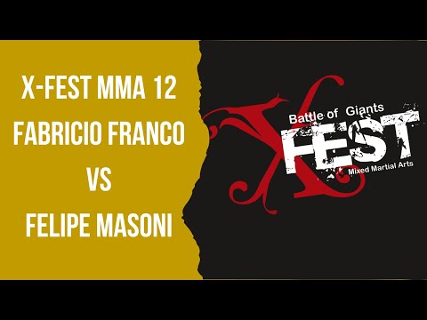 MMA - FABRICIO FRANCO VS FELIPE MASONI - X-FEST MMA 12