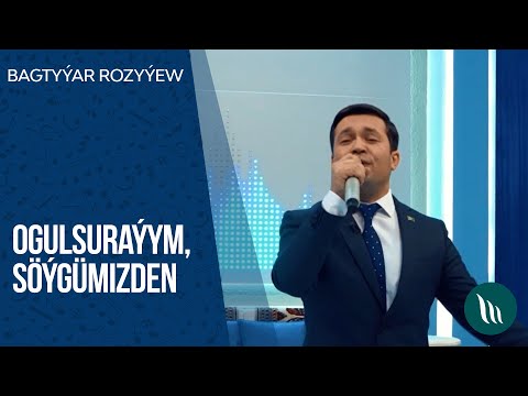 Bagtyyar Rozyyew - Ogulsurayym, Soygumizden | 2020