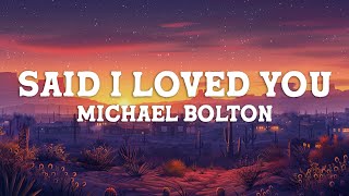 Download lagu Michael Bolton - Said I Loved You...But I Lied (Lyrics) mp3