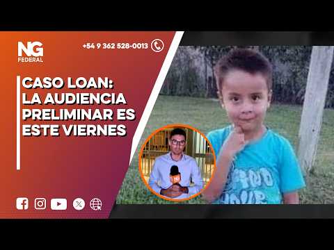 NGFEDERAL - CASO LOAN: LA AUDIENCIA PRELIMINAR ES ESTE VIERNES - CORRIENTES