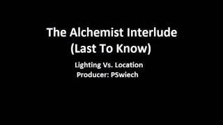 The Alchemist Interlude (Last To Know)