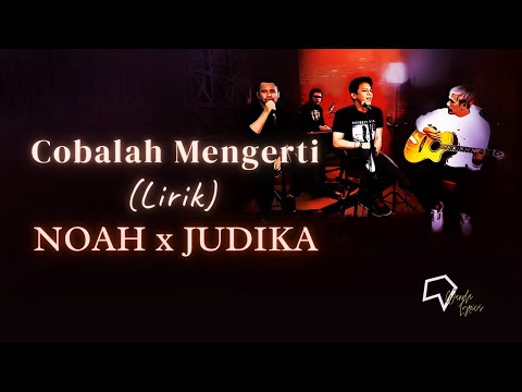 NOAH x JUDIKA - Cobalah Mengerti (Lirik)