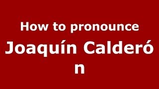 How to pronounce Joaquín Calderón