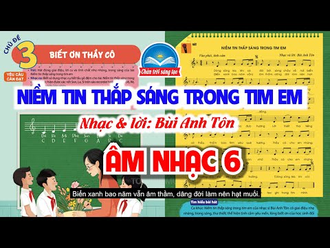 NIỀM TIN THẮP SÁNG TRONG TIM EM | CHỦ ĐỀ 3 - BIẾT ƠN THẦY CÔ | ÂM NHẠC 6 - CHÂN TRỜI SÁNG TẠO