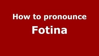 How to pronounce Fotina