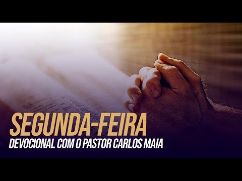 DEVOCIONAL  SEGUNDA-FEIRA  I  PR. CARLOS MAIA