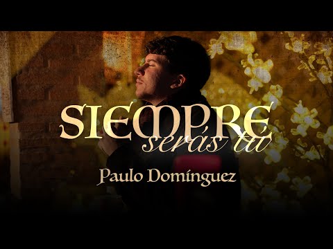 Paulo Domínguez - Siempre Serás Tú [Video Oficial]