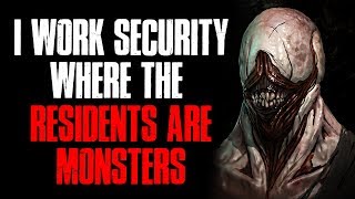 "I Work Security Where The Residents Are Monsters" Creepypasta