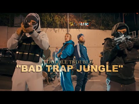 DOUBLE TROUBLE - BAD TRAP JUNGLE (OFFICIAL VIDEO)