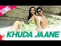Khuda Jaane - Song - Bachna Ae Haseeno 