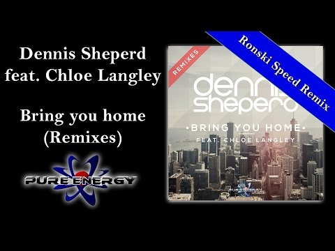 Dennis Sheperd feat. Chloe Langley - Bring you home (Ronski Speed Remix)