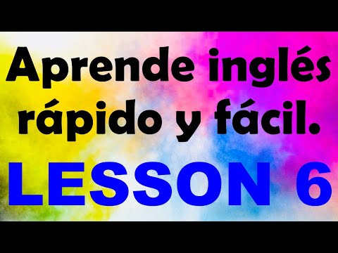 APRENDE INGLÉS rápido y fácil Lección 6
