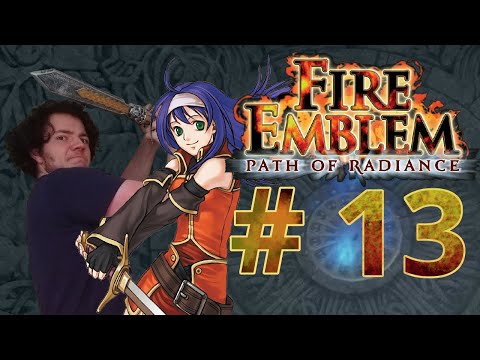 HARD TIME (BUT IT WAS SORTA' EASY) -- Let's Play Fire Emblem Path of Radiance Pt.13