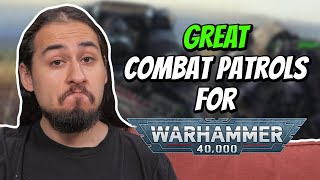Some ACTUALLY GREAT Combat Patrols for 40k?