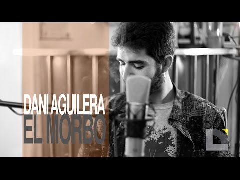 Dani Aguilera - El Morbo