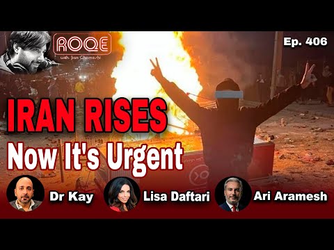 Roqe Ep. 406 - IRAN RISES - Now It's Urgent - Ari Aramesh, Dr. Kay, Lisa Daftari