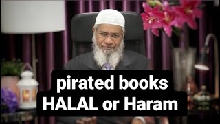 Pirated copy of books ,HALAL OR HARAM? Dr Zakir Naik