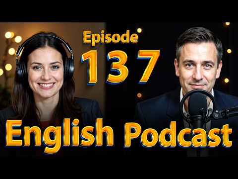 learning English easily with podcast |  English conversation | Episode: 137