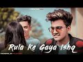 Rula Ke Gaya Ishq Tera | Guru & Nishu | Heart Touchi Love Story | Stebin Ben | Letest Sad Song 2020