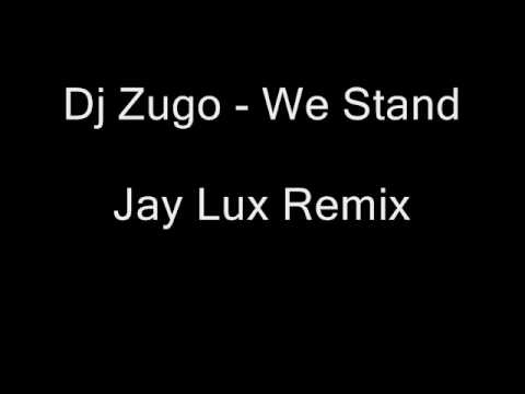dj zugo - we stand (jay lux remix)