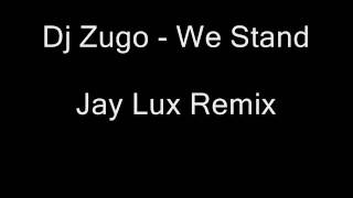 dj zugo - we stand (jay lux remix)