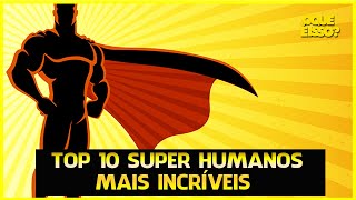 TOP 10 pessoas com super poderes reais que você nunca viu!