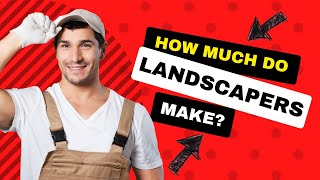 Landscapers Make How Much Money