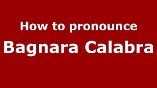 How to pronounce Bagnara Calabra