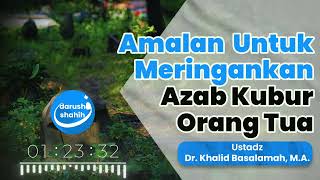 Download lagu Cara Meringankan / Menghilangkan AZAB KUBUR ORANG TUA Dengan Amalan Ini - Ustadz Khalid Basalamah mp3