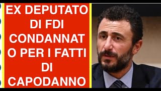 EX DEPUTATO DI FDI CONDANNATO PER I FATTI DI CAPODANNO