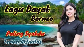 Download lagu LAGU DAYAK BORNEO PALING ASYIK & SYAHDU‼️ASLI BIKIN NAGIH | #lagudayak mp3
