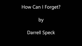 Darrell Speck - How Can I Forget?