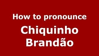 How to pronounce Chiquinho Brandão
