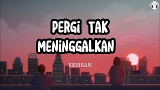 Download lagu Pergi Tak Meninggalkan - Ekhsan || Lirik Lagu mp3 Download lagu Pergi Tak Meninggalkan - Ekhsan || Lirik Lagu mp3