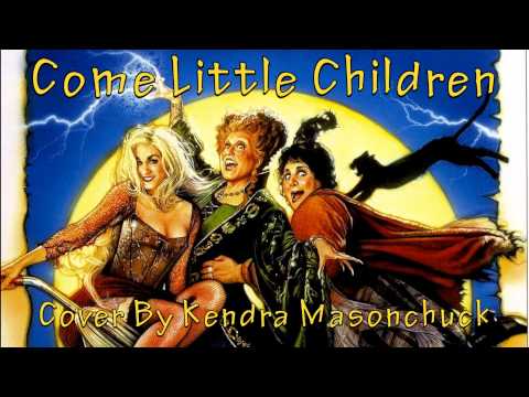 Come Little Children (Hocus Pocus) - Cover By Kendra Masonchuck