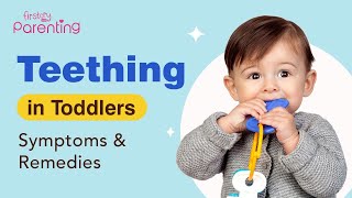 Teething in Toddler – Symptoms & Remedies