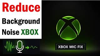 How to Enable Noise Suppression in Xbox | How To Reduce Background Noi