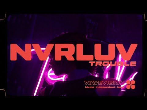 N V R L U V // Trouble [WAVEVISION® EXCLUSIVE]