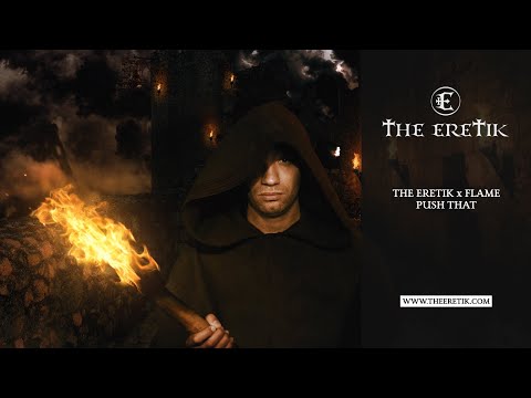 The Eretik x Flame - Push That
