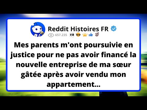 Mes PARENTS m'ont poursuivie en justice pour ne pas avoir financé la nouvelle entreprise de ma...