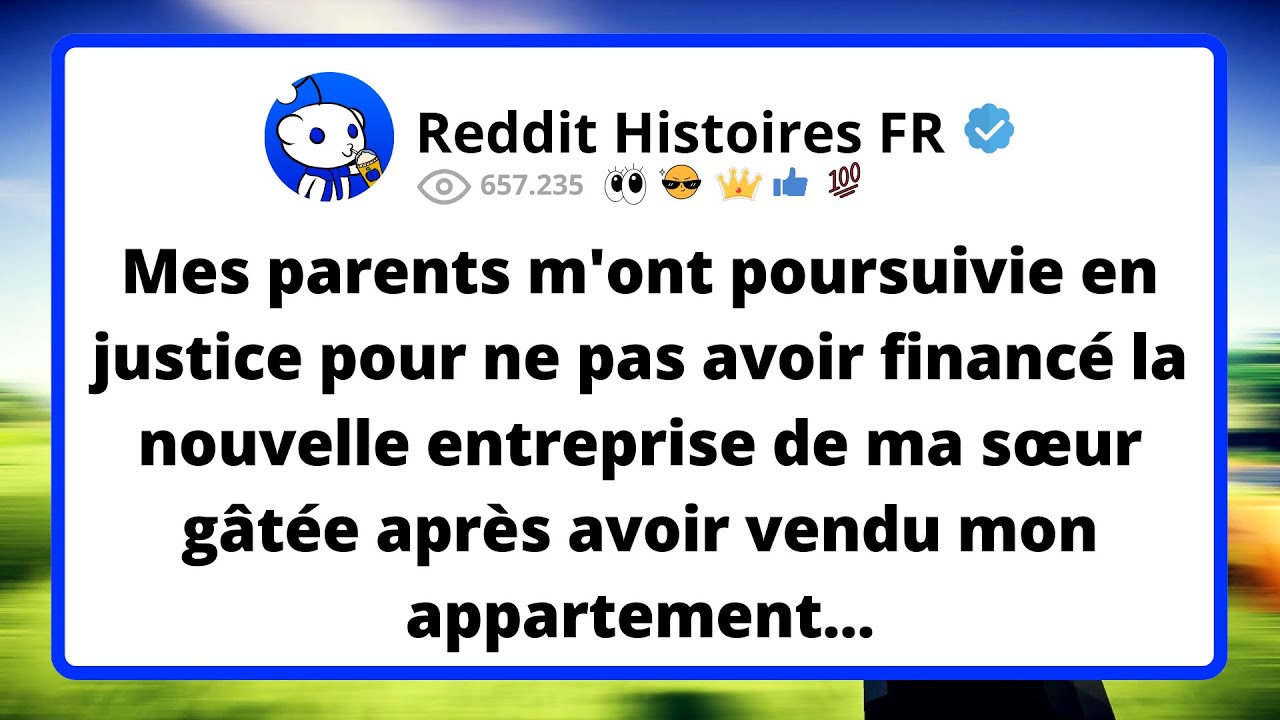 Mes PARENTS m'ont poursuivie en justice pour ne pas avoir financé la nouvelle entreprise de ma...