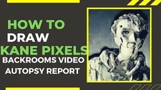How to Draw Kane Pixel’s Backrooms Video Autopsy Report