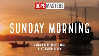 Matoma feat. Josie Dunne - Sunday Morning [Alyx Ander Remix]